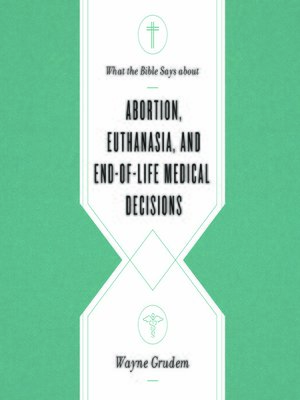 cover image of What the Bible Says about Abortion, Euthanasia, and End-of-Life Medical Decisions
